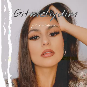 Gitmeliydim (Demo) by Dilara Güntekin