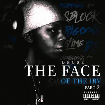 The Face Of The Irv Pt2 by Drose