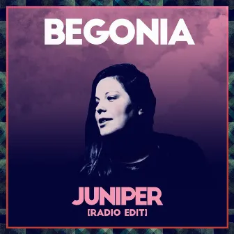 Juniper (Radio Edit) by Begonia