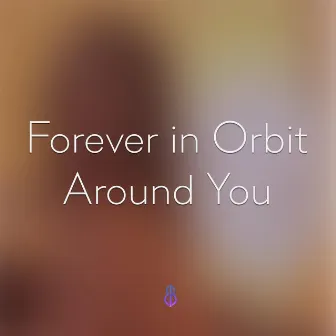 Forever in Orbit Around You by Eliran Ben Ishai