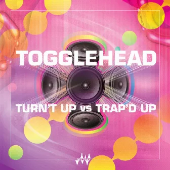 Turn’t Up vs Trap’d Up by Togglehead