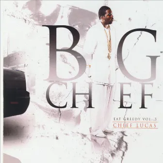 Eat Greedy, Vol. 5 - Chief Lucas by Big Chief