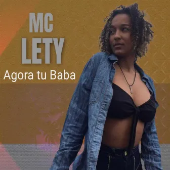 Agora Tu Baba by MC LETY