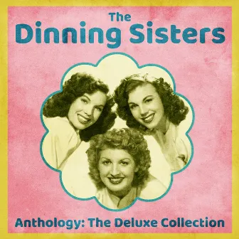 Anthology: The Deluxe Collection (Remastered) by The Dinning Sisters