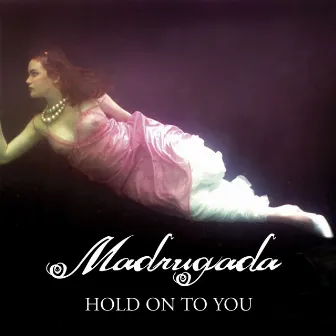 Hold On To You by Madrugada