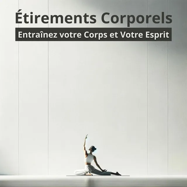 Étirements corporels: Entraînez votre corps et votre esprit