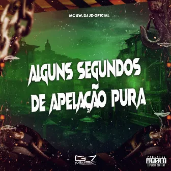 Alguns Segundos de Apelação Pura by DJ JD OFICIAL