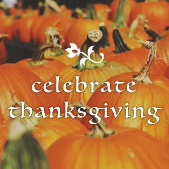 Celebrate Thanksgiving! - Amazing Playlist to Keep You Company at Thanksgiving by Thanksgiving