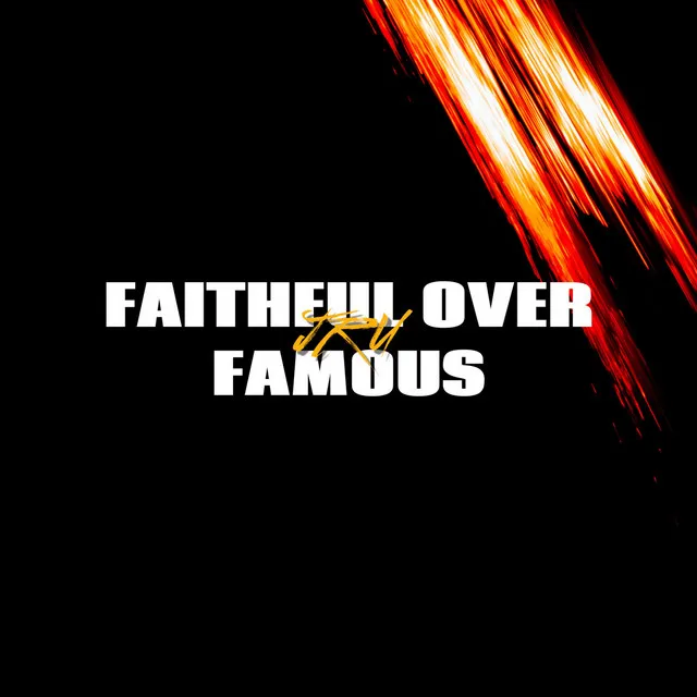 Faithful over Famous