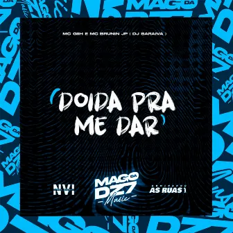 Doida pra Me Dar by MC GIIH