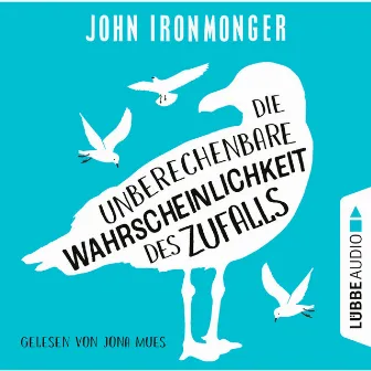 Die unberechenbare Wahrscheinlichkeit des Zufalls (Ungekürzt) by John Ironmonger