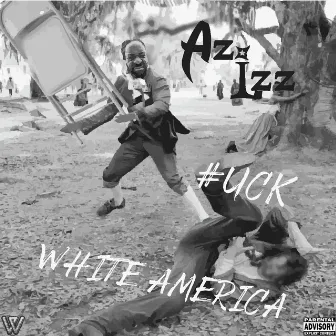 #UCK White America by Az Izz