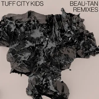 Beau-Tan Remixes by Tuff City Kids