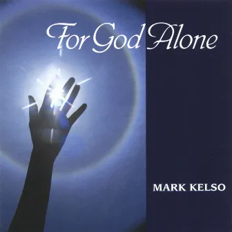 For God Alone by Mark Kelso