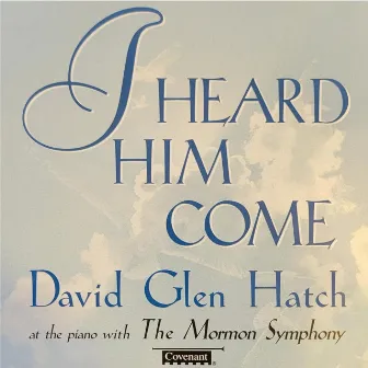 I Heard Him Come by David Glen Hatch