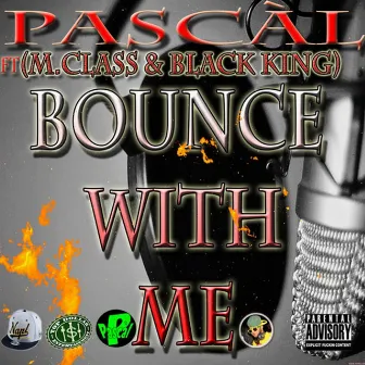 Bounce With Me (feat. M.Class & Black King) by Pascal