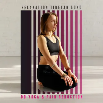 Relaxation Tibetan Gong. Do Yoga & Pain Reduction by Relaxation New Age Melodies