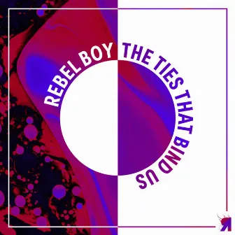 The Ties That Bind Us by Rebel Boy