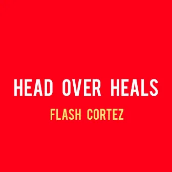 Head over Heals by Flash Cortez