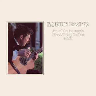 Art of the Acoustic Steel String Guitar 6 & 12 by Robbie Basho