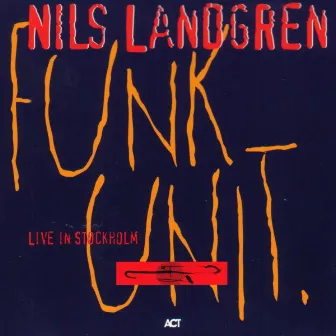 Funk Unit - Live in Stockholm by Nils Landgren Funk Unit