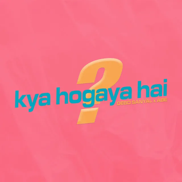 Kya Ho Gaya Hai