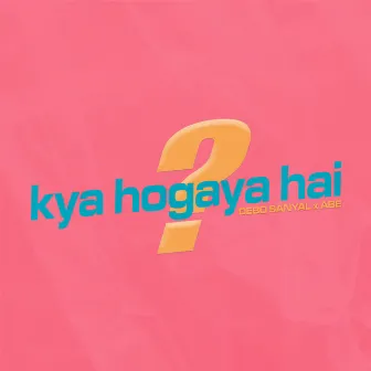 Kya Ho Gaya Hai by Debo Sanyal