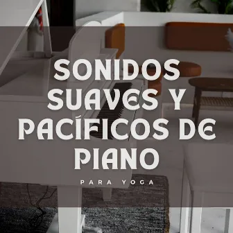 Sonidos Suaves Y Pacíficos De Piano Para Yoga by Yoga Música Yoga