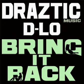 Bring It Back (feat. D-Lo) by Draztic Music