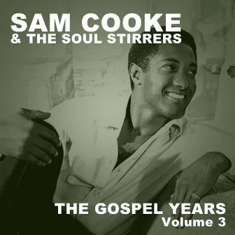 The Gospel Years, Vol. 3 by Sam Cooke & The Soul Stirrers