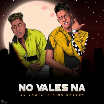 No Vales Na by El Dawil