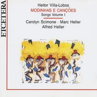 Heitor Villa Lobos, Modinhas e cançoes, Songs Volume 1 by Marc Heller