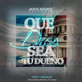 Que Dios Sea Tu Dueño by Javi el Elegido