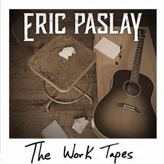 The Work Tapes by Eric Paslay