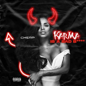 Karma Is a Bad Bitch by Cherp