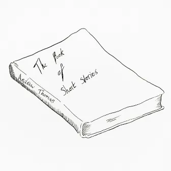 The Book Of Short Stories by Andrew Thomas