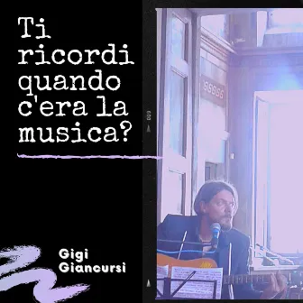 Ti Ricordi Quando C'era La Musica? by Gigi Giancursi