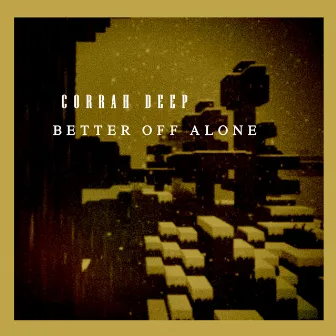 Better Off Alone by Corrah Deep