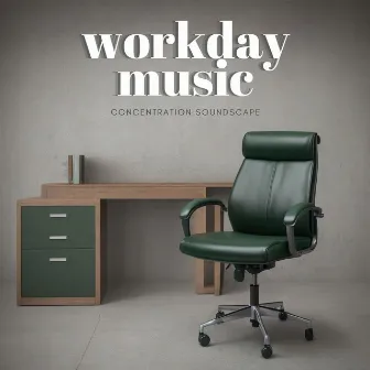 Workday Music: Concentration Soundscape and Brain Boosting Music for Desk Efficiency by Milestones Power