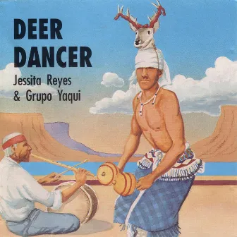 Deer Dancer by Jessita Reyes & Grupo Yaqui