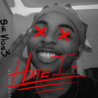 Hate It by Sir Vlon3