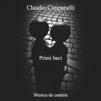 Primi baci (Musica da camera) by Claudio Cimpanelli