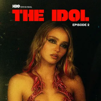 The Idol Episode 2 (Music from the HBO Original Series) by MIKE DEAN