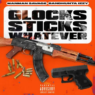 Glocks Sticks Whatever (Bandhunta Izzy) by ManMan Savage