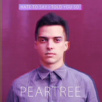 Hate to Say I Told You So by Peartree