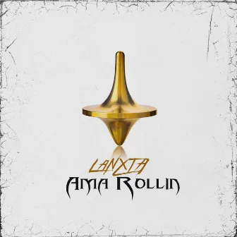 Ama Rollin by Lanxta