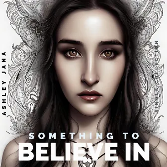 Something To Believe In by Ashley Jana