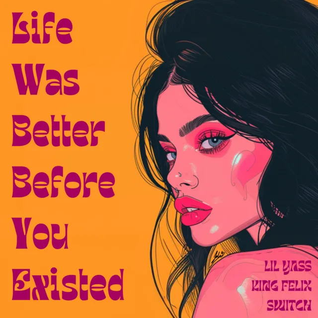 Life Was Better Before You Existed