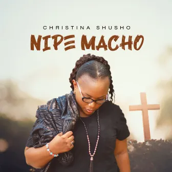 Nipe Macho by Christina Shusho