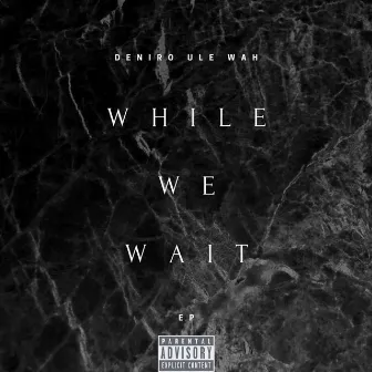 While We Wait by Deniro Ule Wah